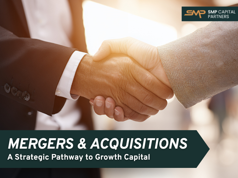 Mergers and Acquisitions as a Strategic Pathway to Growth Capital