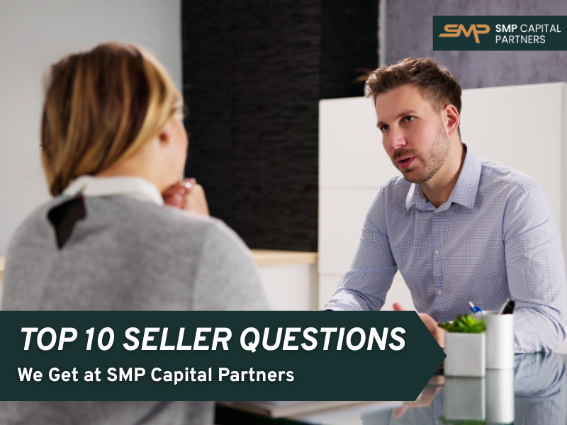 Top 10 FAQ’s We Get From Sellers at SMP Capital Partners